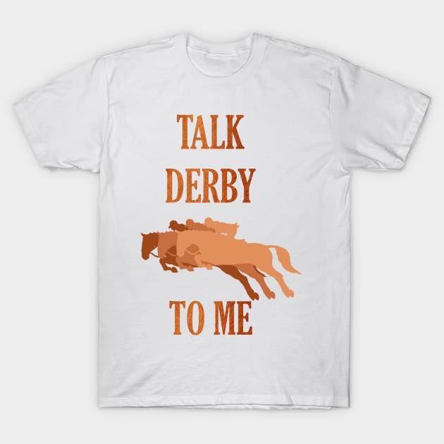 Kentucky Derby Talk Derby To Me T-Shirt by Fersan